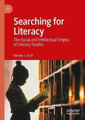 Searching for Literacy: The Social and Intellectual Origins of Literacy Studies - Harvey J. Graff