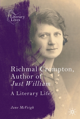 Richmal Crompton, Author of Just William: A Literary Life - Jane Mcveigh