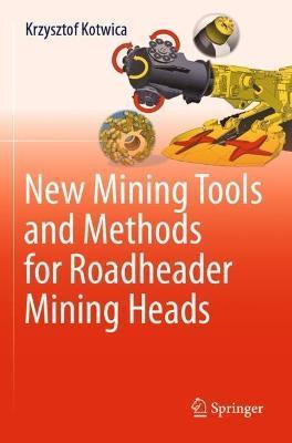New Mining Tools and Methods for Roadheader Mining Heads - Krzysztof Kotwica