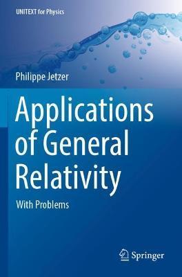 Applications of General Relativity: With Problems - Philippe Jetzer