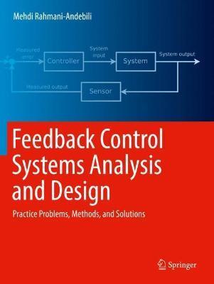 Feedback Control Systems Analysis and Design: Practice Problems, Methods, and Solutions - Mehdi Rahmani-andebili