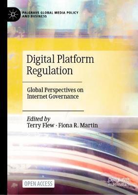 Digital Platform Regulation: Global Perspectives on Internet Governance - Terry Flew
