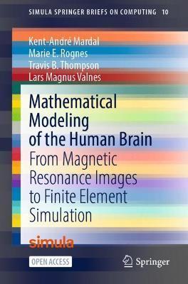Mathematical Modeling of the Human Brain: From Magnetic Resonance Images to Finite Element Simulation - Kent-andré Mardal