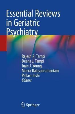 Essential Reviews in Geriatric Psychiatry - Rajesh R. Tampi