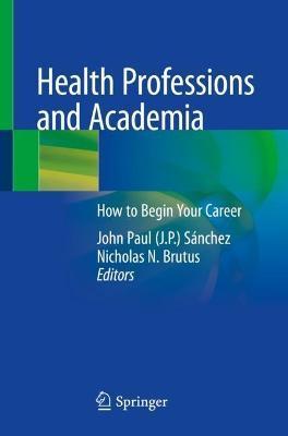 Health Professions and Academia: How to Begin Your Career - John Paul Sánchez