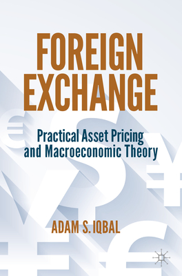 Foreign Exchange: Practical Asset Pricing and Macroeconomic Theory - Adam S. Iqbal