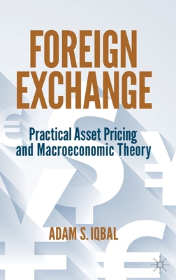 Foreign Exchange: Practical Asset Pricing and Macroeconomic Theory - Adam S. Iqbal