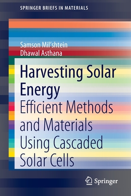 Harvesting Solar Energy: Efficient Methods and Materials Using Cascaded Solar Cells - Samson Mil'shtein