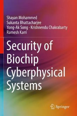 Security of Biochip Cyberphysical Systems - Shayan Mohammed