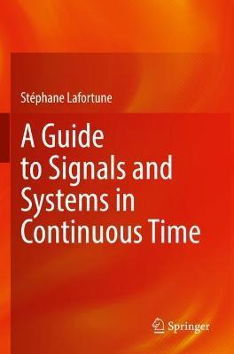 A Guide to Signals and Systems in Continuous Time - Stéphane Lafortune