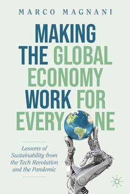 Making the Global Economy Work for Everyone: Lessons of Sustainability from the Tech Revolution and the Pandemic - Marco Magnani