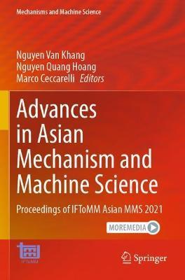 Advances in Asian Mechanism and Machine Science: Proceedings of Iftomm Asian Mms 2021 - Nguyen Van Khang