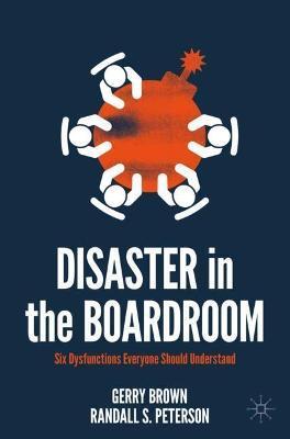 Disaster in the Boardroom: Six Dysfunctions Everyone Should Understand - Gerry Brown