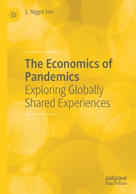 The Economics of Pandemics: Exploring Globally Shared Experiences - S. Niggol Seo