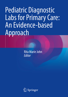 Pediatric Diagnostic Labs for Primary Care: An Evidence-Based Approach - Rita Marie John
