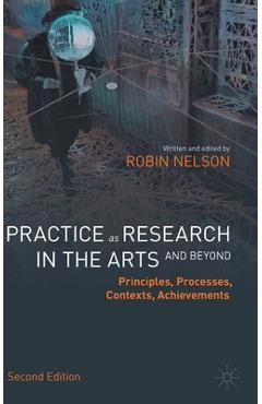 Coperta cărții 'Practice as Research in the Arts (and Beyond): Principles, Processes, Contexts, Achievements - Robin Nelson'