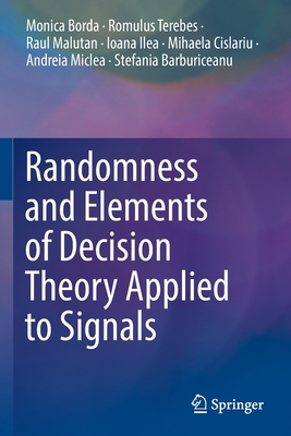 Randomness and Elements of Decision Theory Applied to Signals - Monica Borda