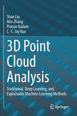 3D Point Cloud Analysis: Traditional, Deep Learning, and Explainable Machine Learning Methods - Shan Liu