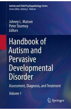 Handbook of Autism and Pervasive Developmental Disorder: Assessment, Diagnosis, and Treatment - Johnny L. Matson 