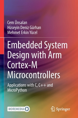 Embedded System Design with Arm Cortex-M Microcontrollers: Applications with C, C++ and Micropython - Cem Ünsalan