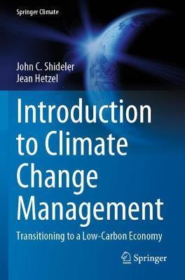 Introduction to Climate Change Management: Transitioning to a Low-Carbon Economy - John C. Shideler