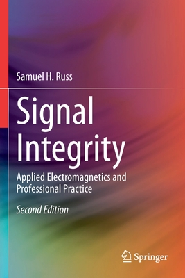 Signal Integrity: Applied Electromagnetics and Professional Practice - Samuel H. Russ