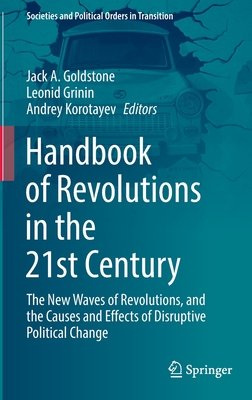 Handbook of Revolutions in the 21st Century: The New Waves of Revolutions, and the Causes and Effects of Disruptive Political Change - Jack A. Goldstone