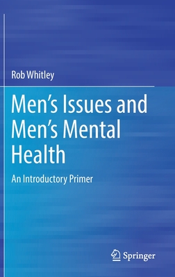 Men's Issues and Men's Mental Health: An Introductory Primer - Rob Whitley