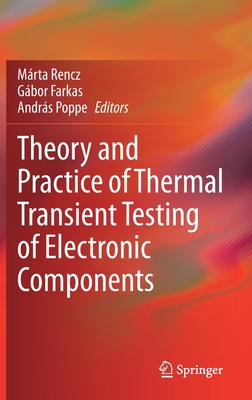 Theory and Practice of Thermal Transient Testing of Electronic Components - Marta Rencz