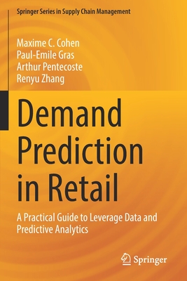 Demand Prediction in Retail: A Practical Guide to Leverage Data and Predictive Analytics - Maxime C. Cohen