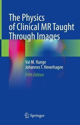 The Physics of Clinical MR Taught Through Images - Val M. Runge