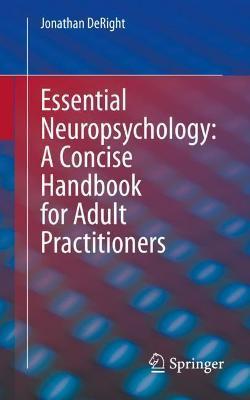 Essential Neuropsychology: A Concise Handbook for Adult Practitioners - Jonathan Deright