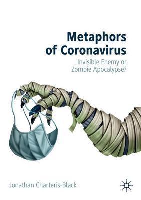 Metaphors of Coronavirus: Invisible Enemy or Zombie Apocalypse? - Jonathan Charteris-black