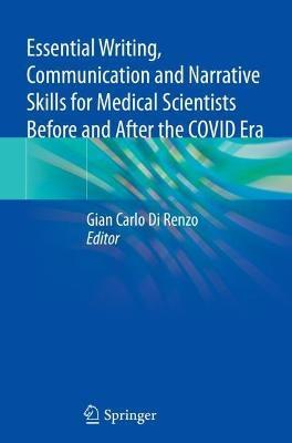 Essential Writing, Communication and Narrative Skills for Medical Scientists Before and After the Covid Era - Gian Carlo Di Renzo