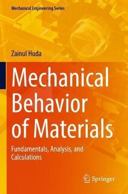 Mechanical Behavior of Materials: Fundamentals, Analysis, and Calculations - Zainul Huda