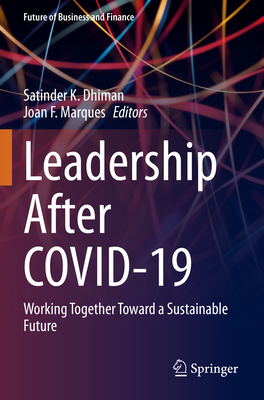 Leadership After Covid-19: Working Together Toward a Sustainable Future - Satinder K. Dhiman