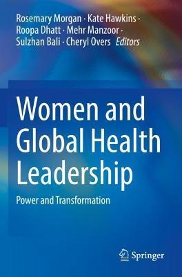 Women and Global Health Leadership: Power and Transformation - Rosemary Morgan