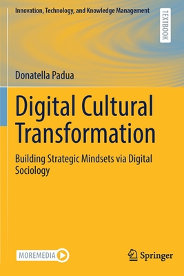 Digital Cultural Transformation: Building Strategic Mindsets Via Digital Sociology - Donatella Padua