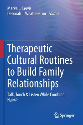 Therapeutic Cultural Routines to Build Family Relationships: Talk, Touch & Listen While Combing Hair(c) - Marva L. Lewis
