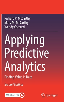 Applying Predictive Analytics: Finding Value in Data - Richard V. Mccarthy