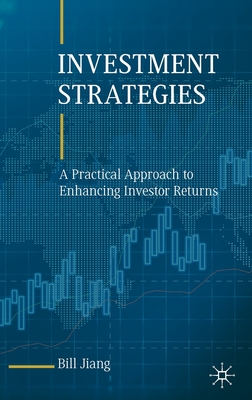 Investment Strategies: A Practical Approach to Enhancing Investor Returns - Bill Jiang