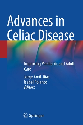 Advances in Celiac Disease: Improving Paediatric and Adult Care - Jorge Amil-dias