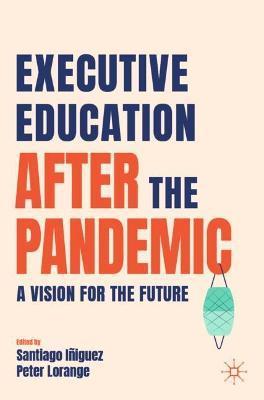 Executive Education After the Pandemic: A Vision for the Future - Santiago Iñiguez