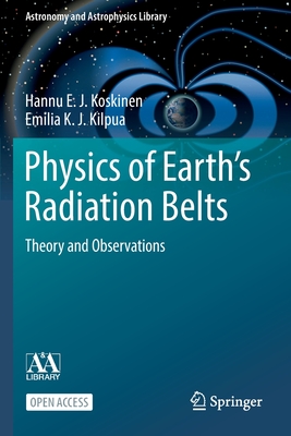 Physics of Earth's Radiation Belts: Theory and Observations - Hannu E. J. Koskinen