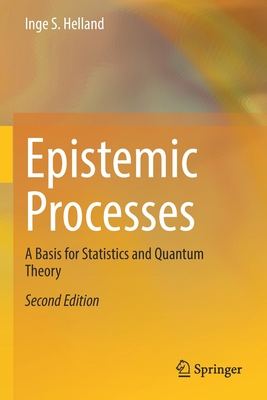 Epistemic Processes: A Basis for Statistics and Quantum Theory - Inge S. Helland