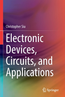 Electronic Devices, Circuits, and Applications - Christopher Siu