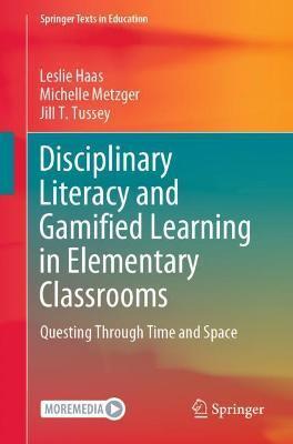 Disciplinary Literacy and Gamified Learning in Elementary Classrooms: Questing Through Time and Space - Leslie Haas