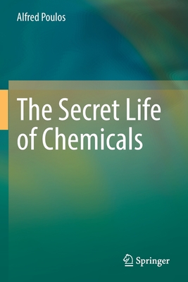 The Secret Life of Chemicals - Alfred Poulos