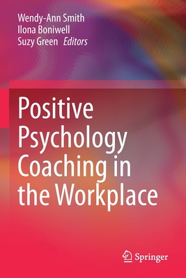Positive Psychology Coaching in the Workplace - Wendy-ann Smith