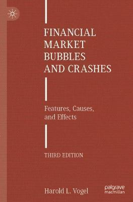 Financial Market Bubbles and Crashes: Features, Causes, and Effects - Harold L. Vogel